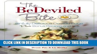 [PDF] Download The BeDeviled Bite: Sinfully Delicious Deviled Eggs, Plus Bonus Recipes and Tips