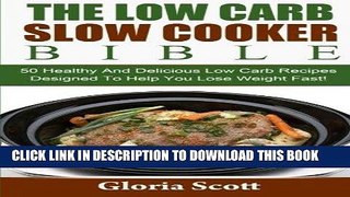 KINDLE The Low Carb Slow Cooker Bible: 50 Healthy And Delicious Low Carb Recipes Designed To Help