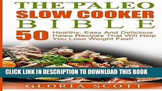 MOBI The Paleo Slow Cooker Bible: 50 Healthy, Easy And Delicious Paleo Recipes That Will Help You
