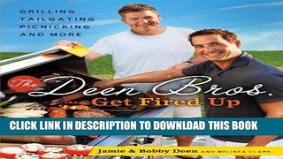 EPUB The Deen Bros. Get Fired Up: Grilling, Tailgating, Picnicking, and More PDF Ebook