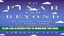 [PDF Kindle] To Pixar and Beyond: My Unlikely Journey with Steve Jobs to Make Entertainment