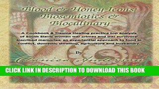 EPUB Blood   Honey Icons: Biosemiotics   Bioculinary: The Pedagogy of South Slavic Women War PDF