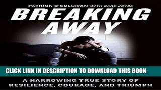 [PDF] Epub Breaking Away: A Harrowing True Story of Resilience, Courage, and Triumph Full Download