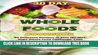 MOBI 30 Day Whole Foods Cookbook: 90 Delicious Recipes to Plan the Diet, Start Whole Food