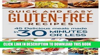 MOBI Quick and Easy Gluten-free Recipes: 45 Delicious Meals made in 30 Minutes OR LESS! by Sophie