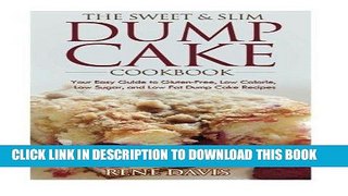 MOBI The Sweet   Slim Dump Cake Cookbook: Your Easy Guide to Gluten-Free, Low Calorie by Rene