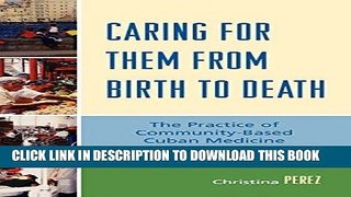 [READ] Kindle Caring for Them from Birth to Death: The Practice of Community-Based Cuban Medicine