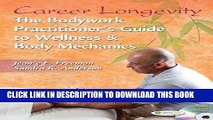 [READ] Kindle Career Longevity: The Bodywork Practitioner s Guide to Wellness and Body Mechanics