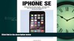 READ book iPhone SE: Apple iPhone SE User Guide - The Ultimate Tips And Tricks To Mastering Your