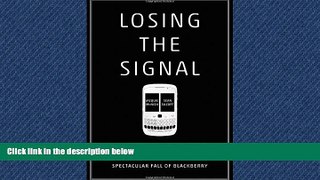 READ book Losing the Signal: The Untold Story Behind the Extraordinary Rise and Spectacular Fall