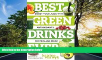 READ book  Best Green Drinks Ever: Boost Your Juice with Protein, Antioxidants and More (Best
