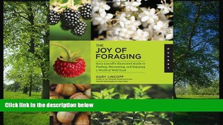 FREE PDF  The Joy of Foraging: Gary Lincoff s Illustrated Guide to Finding, Harvesting, and