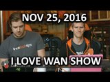 The WAN Show - I LOVE WAN SHOW - November 25, 2016