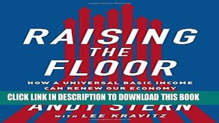 [PDF Kindle] Raising the Floor: How a Universal Basic Income Can Renew Our Economy and Rebuild the