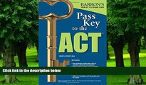 Price Pass Key to the ACT, 2nd Edition (Barron s Pass Key to the ACT) Brian W. Stewart  M.Ed. For