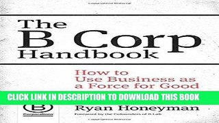 EPUB DOWNLOAD The B Corp Handbook: How to Use Business as a Force for Good PDF Kindle