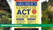 Online By (author) Gary Gruber Gruber s Complete ACT Guide 2014, 4e (Gruber s Complete ACT Guide)