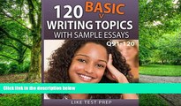 Best Price 120 Basic Writing Topics with Sample Essays Q91-120 (120 Basic Writing Topics 30 Day