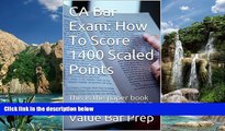 Online Value Bar Prep CA Bar Exam: How To Score 1400 Scaled Points: The author s bar exam essays