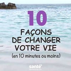 10 façons de changer votre vie