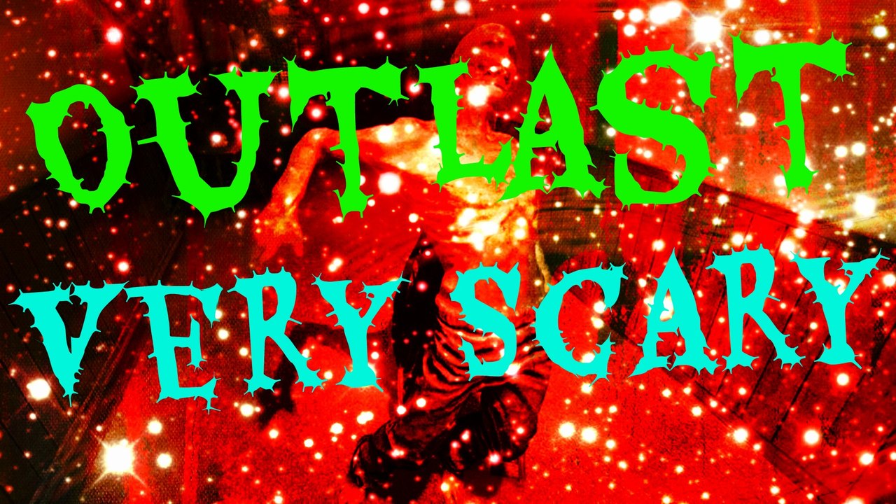 Outlast SO MANY FREAKS!!