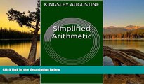 Buy Kingsley Augustine Simplified Arithmetic: A Book for Elementary and High Schools Full Book