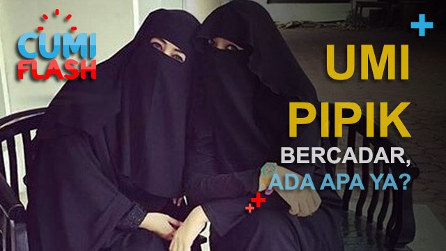 Umi Pipik Bercadar, Ada Apa Ya? - CumiFlash 28 November 2016