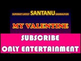 MY VALENTINE | NEW SAMBALPURI | SANTANU SAHU | SUBSCRIBE | ONLY ENTERTAINMENT