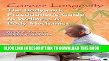 [READ] Kindle Career Longevity: The Bodywork Practitioner s Guide to Wellness and Body Mechanics