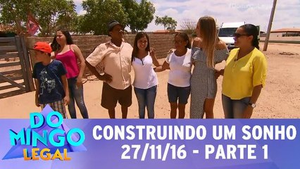 Construindo um sonho - 27.11.16 - Parte 1
