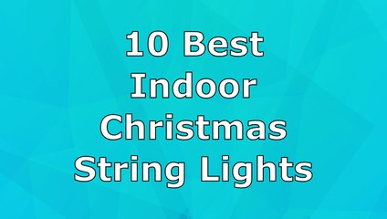 10 Best Indoor Christmas String Lights 2016