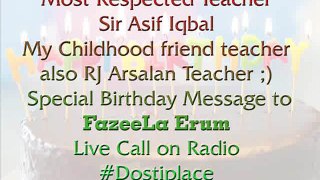 Special Birthday Message to Fazeela Erum!  Happy Birthday to you RJ Arsalan & Sir Asif Iqbal