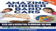 [PDF] Epub Amazing Rubber Band Cars: Easy-to-Build Wind-Up Racers, Models, and Toys Full Download