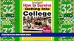 Best Price How to Survive Getting Into College: By Hundreds of Students Who Did (Hundreds of Heads