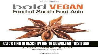 MOBI Bold Vegan Food Of South East Asia: Exotic. Made By You PDF Full book