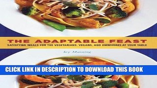 MOBI The Adaptable Feast: Satisfying Meals for the Vegetarians, Vegans, and Omnivores at Your