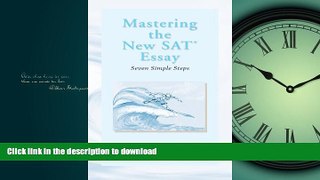 READ PDF Mastering the New SAT Essay: Seven Simple Steps READ EBOOK