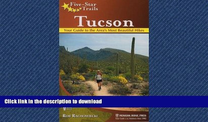 READ THE NEW BOOK Five-Star Trails: Tucson: Your Guide to the Area s Most Beautiful Hikes READ EBOOK