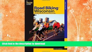 FAVORITE BOOK  Road Biking(TM) Wisconsin: A Guide To Wisconsin s Greatest Bicycle Rides (Road