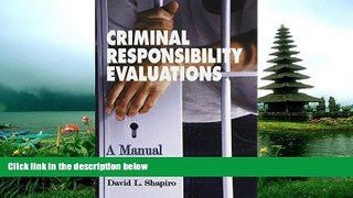 READ THE NEW BOOK Criminal Responsibility Evaluations: A Manual for Practice David L. Shapiro