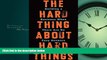 READ PDF [DOWNLOAD] The Hard Thing About Hard Things: Building a Business When There Are No Easy