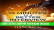 [PDF] What I Wish EVERY Job Candidate Knew: 15 Minutes to a Better Interview Full Online