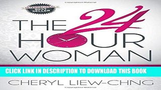 [FREE] Ebook The 24-Hour Woman: How High Achieving, Stressed Women Manage It All and Still Find