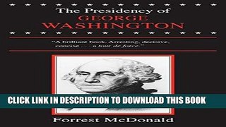 Books The Presidency of George Washington (American Presidency (Univ of Kansas Paperback)) Read