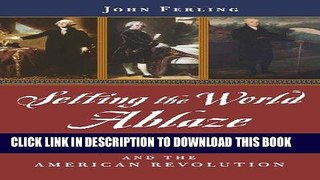 Books Setting the World Ablaze: Washington, Adams, Jefferson, and the American Revolution Read