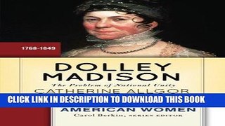 Best Seller Dolley Madison: The Problem of National Unity (Lives of American Women) Download Free