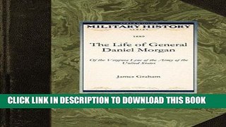 Books The Life of General Daniel Morgan: Of the Virginia Line of the Army of the United States