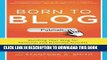 [READ] Mobi Born to Blog: Building Your Blog for Personal and Business Success One Post at a Time