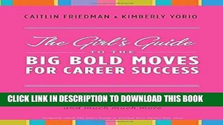 [FREE] Ebook The Girl s Guide to the Big Bold Moves for Career Success: How to Build Confidence,