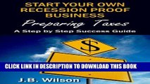 [FREE] Ebook Start Your Own Recession Proof Business - Preparing Taxes: A Step By Step Success